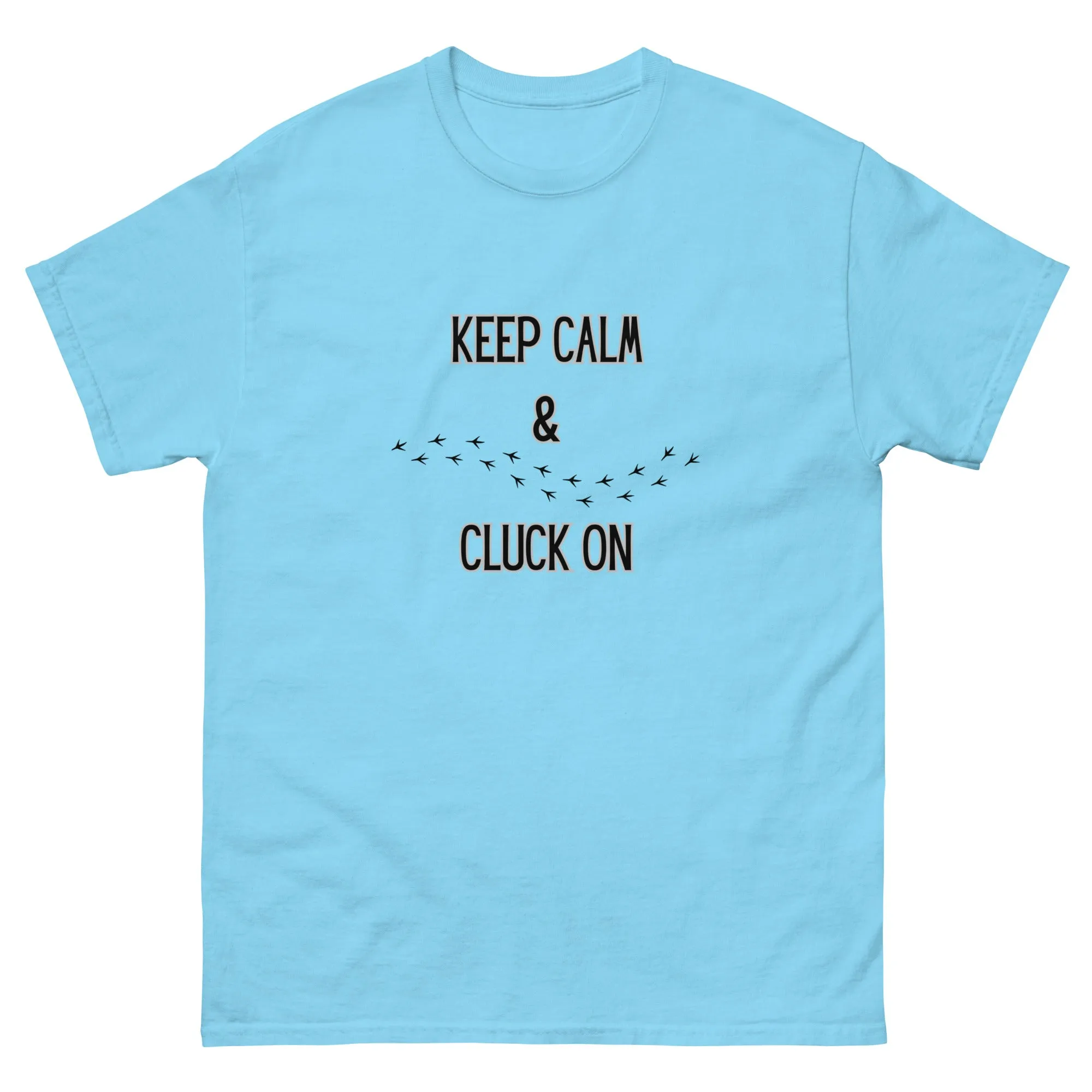 Keep Calm & Cluck On Unisex Classic Tee